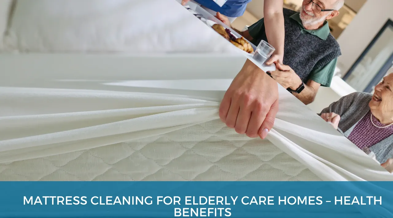 Blog guide explaining mattress cleaning in elderly care homes to improve hygiene, reduce allergens and support resident health